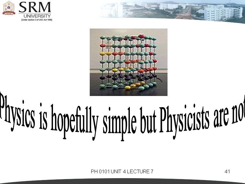 PH 0101 UNIT 4 LECTURE 7 41 Physics is hopefully simple but Physicists are
